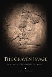 book The Graven Image: Representation in Babylonia and Assyria