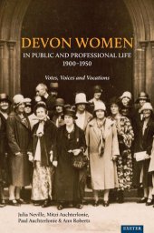 book Devon Women in Public and Professional Life, 1900-1950: Votes, Voices and Vocations