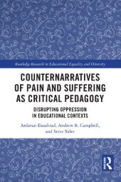 book Counternarratives of Pain and Suffering as Critical Pedagogy: Disrupting Oppression in Educational Contexts