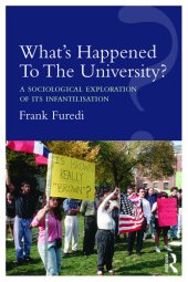 book What’s Happened To The University?: A sociological exploration of its infantilisation