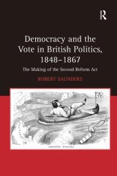 book Democracy and the Vote in British Politics, 1848-1867: The Making of the Second Reform Act