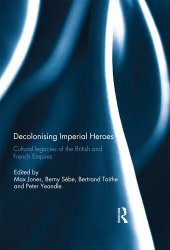 book Decolonising Imperial Heroes: Cultural Legacies of the British and French Empires