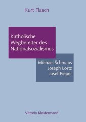 book Katholische Wegbereiter des Nationalsozialismus: Michael Schmaus, Joseph Lortz, Josef Pieper