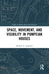 book Space, Movement, and Visibility in Pompeian Houses