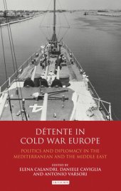 book Détente in Cold War Europe: Politics and Diplomacy in the Mediterranean and the Middle East