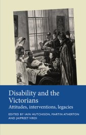 book Disability and the Victorians: Attitudes, interventions, legacies (Disability History)