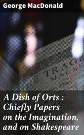 book A Dish of Orts : Chiefly Papers on the Imagination, and on Shakespeare