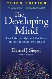 book The Developing Mind: How Relationships and the Brain Interact to Shape Who We Are