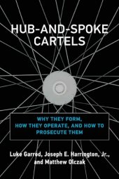 book Hub-And-Spoke Cartels: Why They Form, How They Operate, and How to Prosecute Them