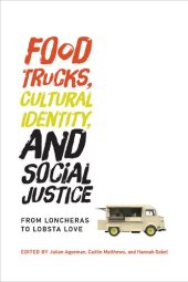 book Food Trucks, Cultural Identity, and Social Justice: From Loncheras to Lobsta Love