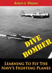 book Dive Bomber: Learning To Fly The Navy's Fighting Planes