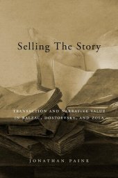 book Selling the Story: Transaction and Narrative Value in Balzac, Dostoevsky, and Zola