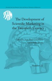 book The Development of Scientific Marketing in the Twentieth Century: Research for Sales in the Pharmaceutical Industry