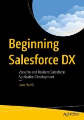 book Beginning Salesforce DX: Versatile and Resilient Salesforce Application Development