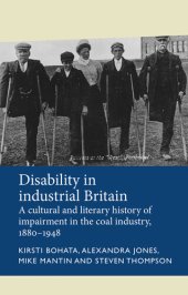 book Disability in Industrial Britain: A Cultural and Literary History of Impairment in the Coal Industry, 1880-1948