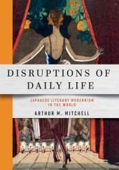 book Disruptions of Daily Life: Japanese Literary Modernism in the World