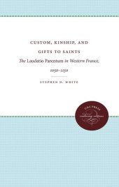 book Custom, Kinship, and Gifts to Saints: The Laudatio Parentum in Western France, 1050-1150