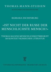 book "Ist nicht der Russe der menschlichste Mensch?": Thomas Manns Menschlichkeitsbegriff im Kontext russischer Literatur