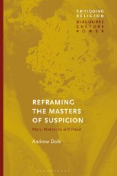 book Reframing the Masters of Suspicion: Marx, Nietzsche, and Freud