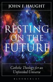 book Resting on the Future: Catholic Theology for an Unfinished Universe