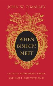 book When Bishops Meet: An Essay Comparing Trent, Vatican I, and Vatican II