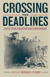 book Crossing the Deadlines: Civil War Prisons Reconsidered