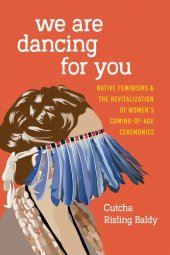 book We are Dancing for You: Native Feminisms and the Revitalization of Women's Coming-of-age Ceremonies