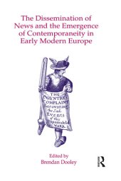 book The Dissemination of News and the Emergence of Contemporaneity in Early Modern Europe