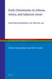 book Early Christianity in Athens, Attica, and Adjacent Areas: From Paul to Justinian I (1st-6th Cent. Ad)