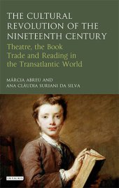 book The Cultural Revolution of the Nineteenth Century: Theatre, the Book-Trade and Reading in the Transatlantic World