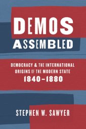 book Demos Assembled: Democracy and the International Origins of the Modern State, 1840–1880