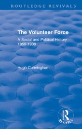 book The Volunteer Force: A Social and Political History 1859-1908