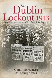 book The Dublin Lockout, 1913: New Perspectives on Class War & Its Legacy