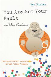 book You Are Not Your Fault and Other Revelations: The Collected Wit and Wisdom of Wes Scoop Nisker