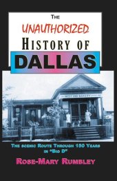 book The Unauthorized History of Dallas: The Scenic Route Through 150 Years in Big D