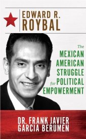 book Edward R. Roybal: The Mexican American Struggle for Political Empowerment