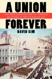 book A Union Forever: The Irish Question and U.S. Foreign Relations in the Victorian Age