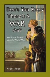 book Don't You Know There's A War On?: Words and Phrases from the World Wars