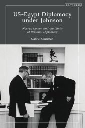 book Us-Egypt Diplomacy Under Johnson: Nasser, Komer, and the Limits of Personal Diplomacy