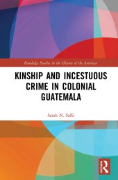 book Kinship and Incestuous Crime in Colonial Guatemala