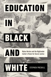 book Education in Black and White: Myles Horton and the Highlander Center's Vision for Social Justice