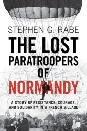 book The Lost Paratroopers of Normandy: A Story of Resistance, Courage, and Solidarity in a French Village