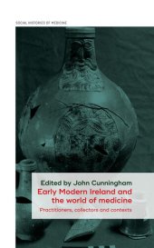 book Early Modern Ireland and the World of Medicine: Practitioners, Collectors and Contexts