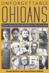 book Unforgettable Ohioans: Thirteen Mavericks who Made History on Their Own Terms