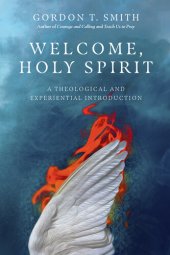 book Welcome, Holy Spirit: A Theological and Experiential Introduction