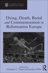 book Dying, Death, Burial and Commemoration in Reformation Europe