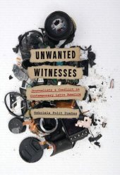 book Unwanted Witnesses: Journalists and Conflict in Contemporary Latin America