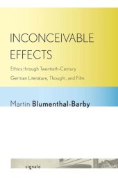 book Inconceivable Effects: Ethics through Twentieth-Century German Literature, Thought, and Film