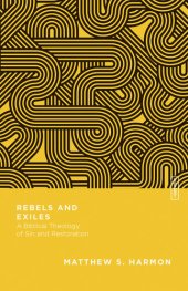 book Rebels and Exiles: A Biblical Theology of Sin and Restoration