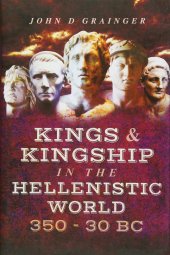 book Kings & Kingship in the Hellenistic World, 350–30 BC